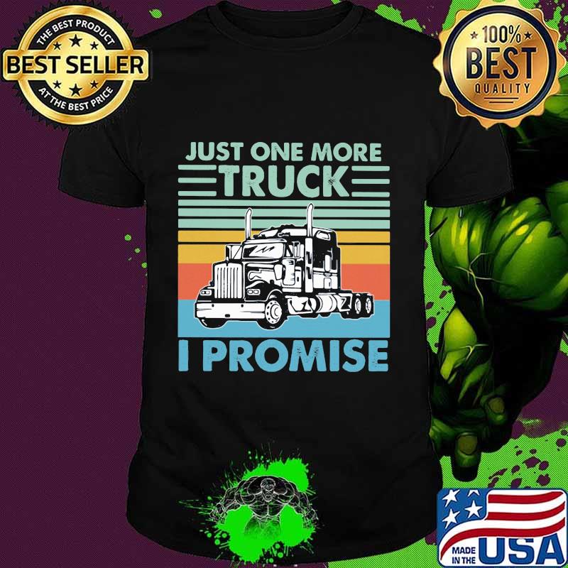 Official just one more truck i promise vintage shirt
