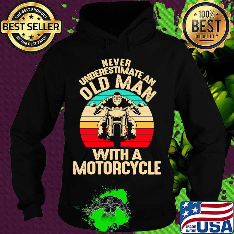 Official Never Underestimate An Old Man With A Motorcycle Vintage Retro Shirt Hoodie Official Never Underestimate An Old Man With A Motorcycle Vintage Retro Shirt Hoodie