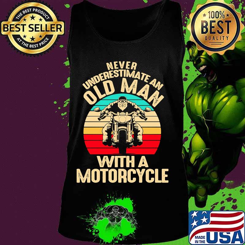 Official Never Underestimate An Old Man With A Motorcycle Vintage Retro Shirt Tank top Official Never Underestimate An Old Man With A Motorcycle Vintage Retro Shirt Tank top