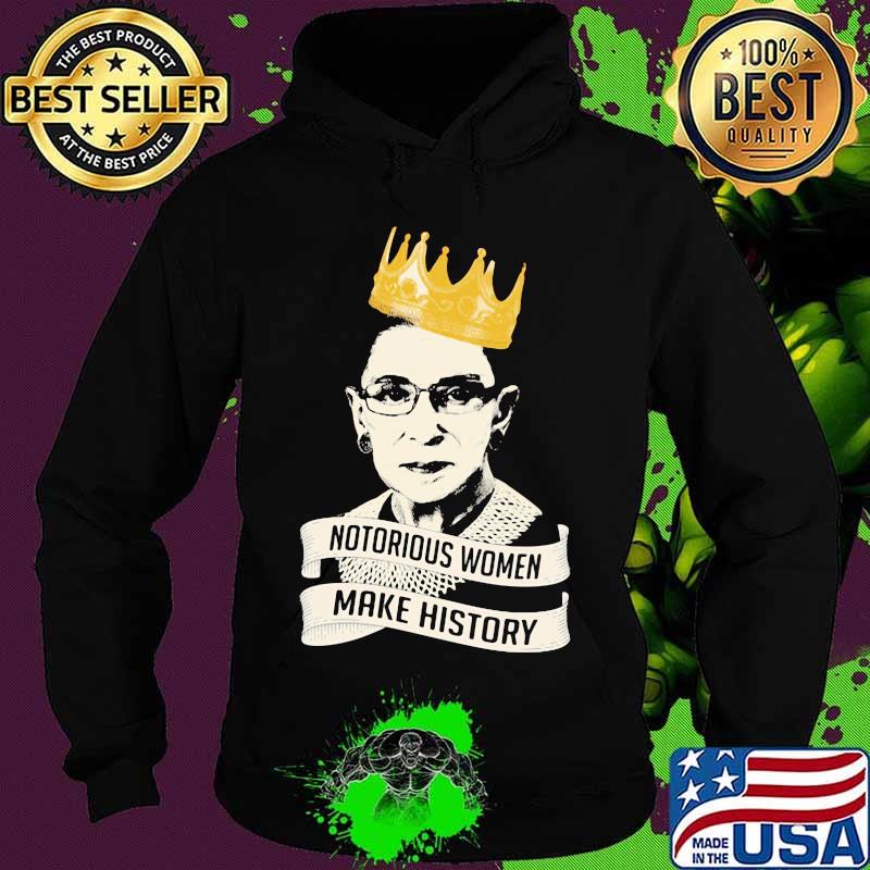 Official notorious women make history rbg queen s Hoodie Official notorious women make history rbg queen s Hoodie