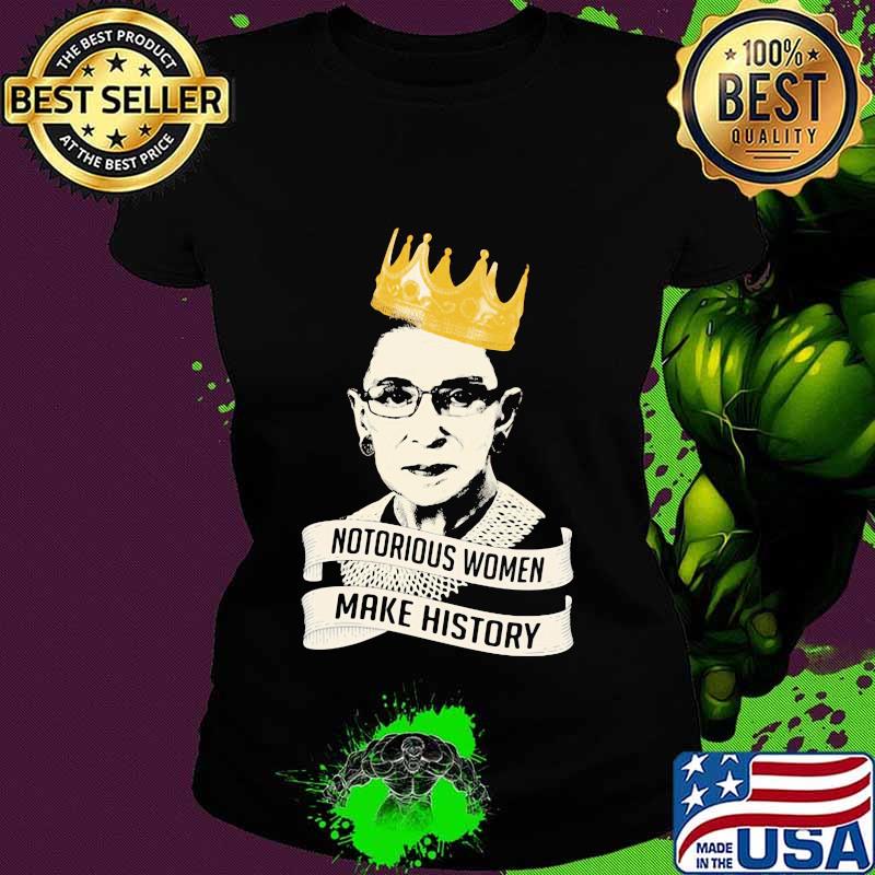 Official notorious women make history rbg queen s Ladies tee Official notorious women make history rbg queen s Ladies tee