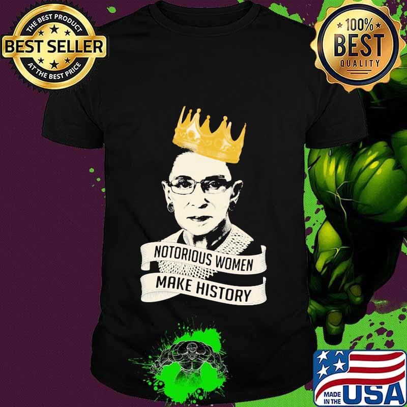 Official notorious women make history rbg queen shirt