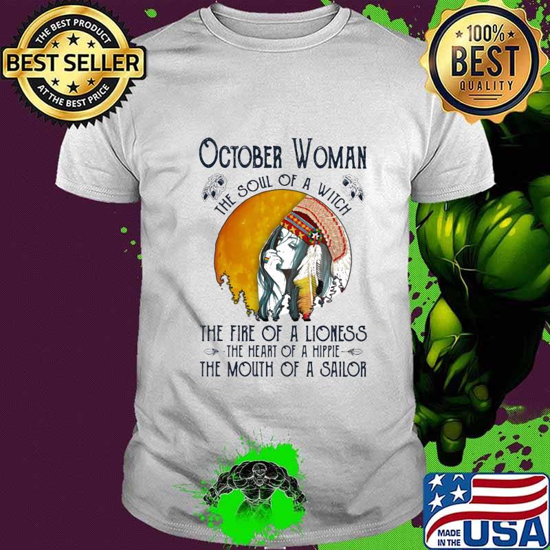 Official October Woman The Soul Of A Witch The Fire Of A Lioness The Heart Of A Hippie The Mouth Of A Sailor Shirt
