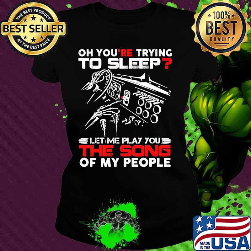 Official Oh you're trying to sleep let me play you the song of my people shirt (1) Ladies tee Official Oh you're trying to sleep let me play you the song of my people shirt (1) Ladies tee