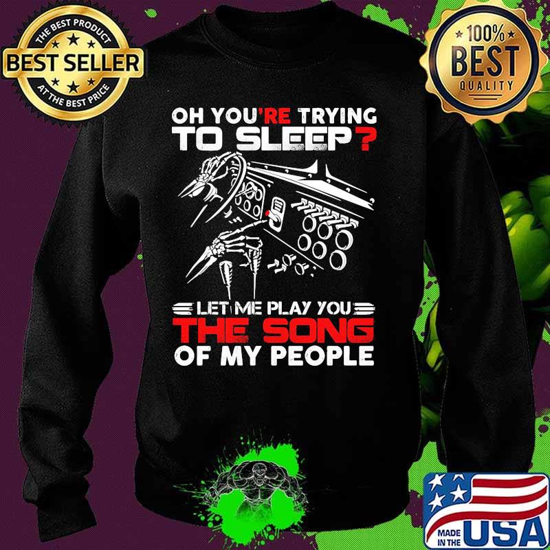 Official Oh you're trying to sleep let me play you the song of my people shirt (1) Sweater Official Oh you're trying to sleep let me play you the song of my people shirt (1) Sweater