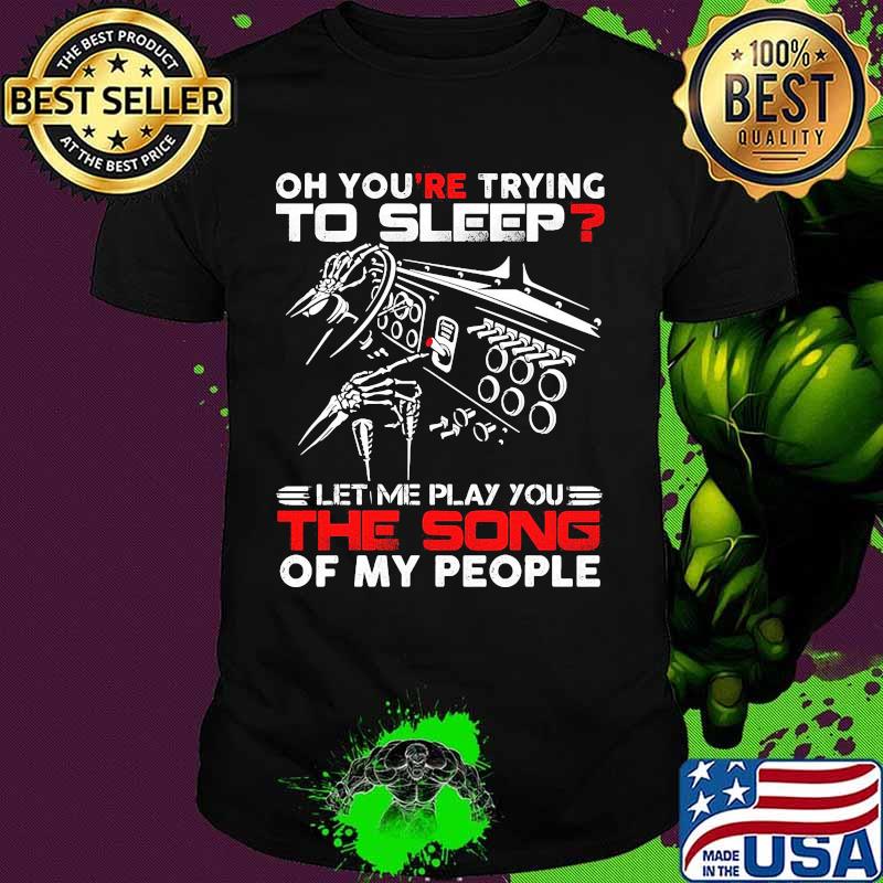Official Oh you're trying to sleep let me play you the song of my people shirt (1)
