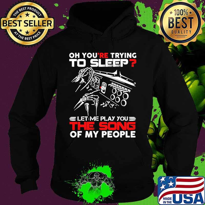 Official Oh you're trying to sleep let me play you the song of my people s Hoodie Official Oh you're trying to sleep let me play you the song of my people s Hoodie