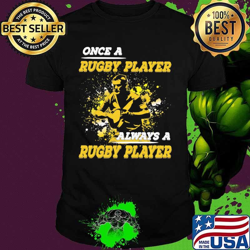 OFFICIAL ONCE A RUGBY PLAYER ALWAYS A RUGBY PLAYER SHIRT