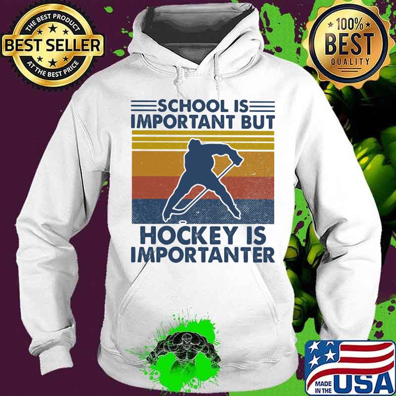 Official school is important but hockey is importanter vintage s Hoodie Official school is important but hockey is importanter vintage s Hoodie