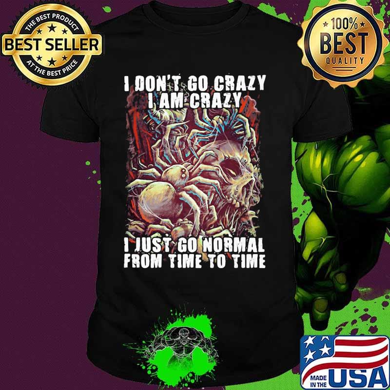 Official Skull I don't go crazy i am crazy i just go normal from time to time shirt