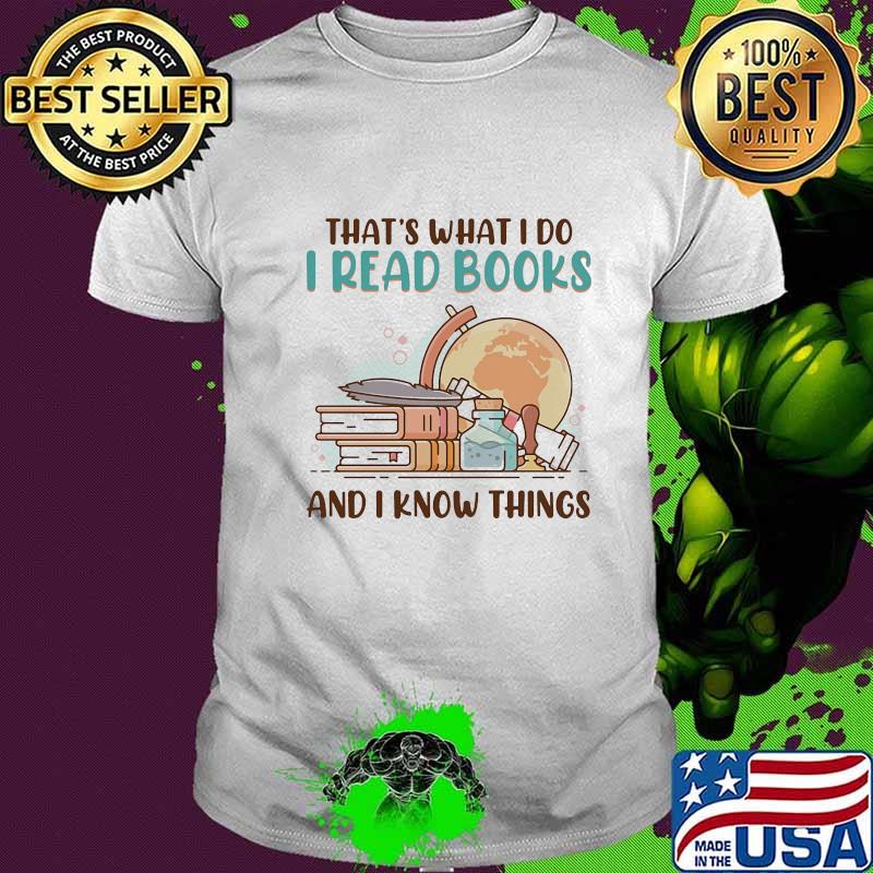 Official That's What I Do I Read Books And I Know Things Shirt