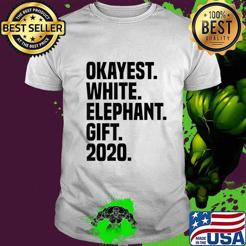 Okayest White Elephant Gift 2020 White Elephant Exchange T-Shirt