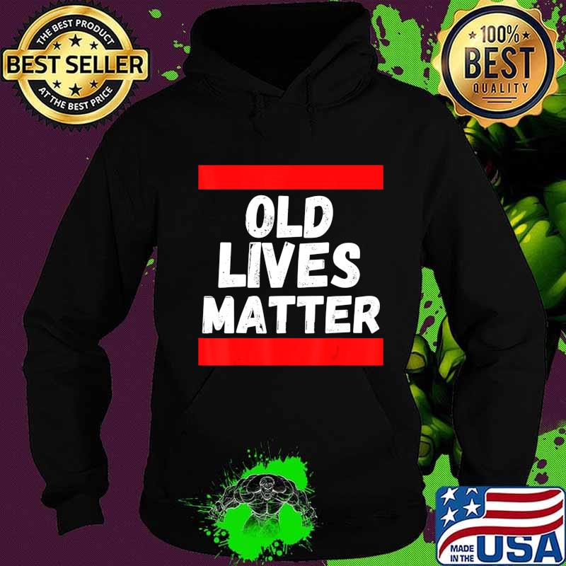 Old Lives Matter 40th 50th 60th Birthday Gifts For Men Women T-Shirt Hoodie Old Lives Matter 40th 50th 60th Birthday Gifts For Men Women T-Shirt Hoodie
