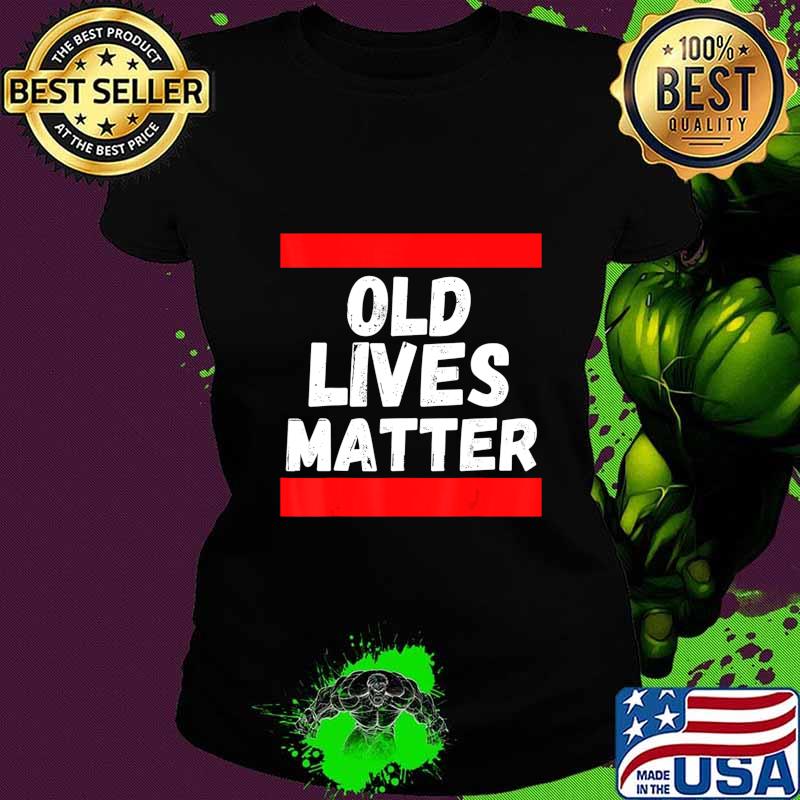 Old Lives Matter 40th 50th 60th Birthday Gifts For Men Women T-Shirt Ladies tee Old Lives Matter 40th 50th 60th Birthday Gifts For Men Women T-Shirt Ladies tee