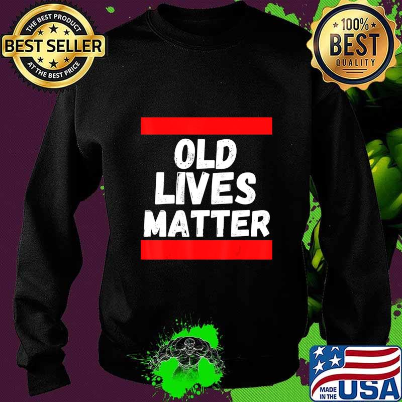 Old Lives Matter 40th 50th 60th Birthday Gifts For Men Women T-Shirt Sweater Old Lives Matter 40th 50th 60th Birthday Gifts For Men Women T-Shirt Sweater