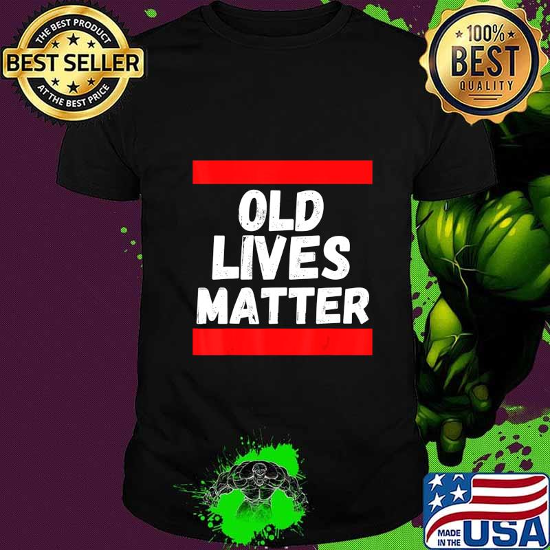 Old Lives Matter 40th 50th 60th Birthday Gifts For Men Women T-Shirt