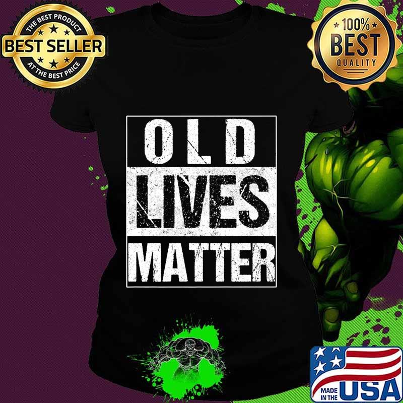 Old Lives Matter Elderly TShirt 40th 50th 60th 70th Birthday Premium T-Shirt Ladies tee Old Lives Matter Elderly TShirt 40th 50th 60th 70th Birthday Premium T-Shirt Ladies tee