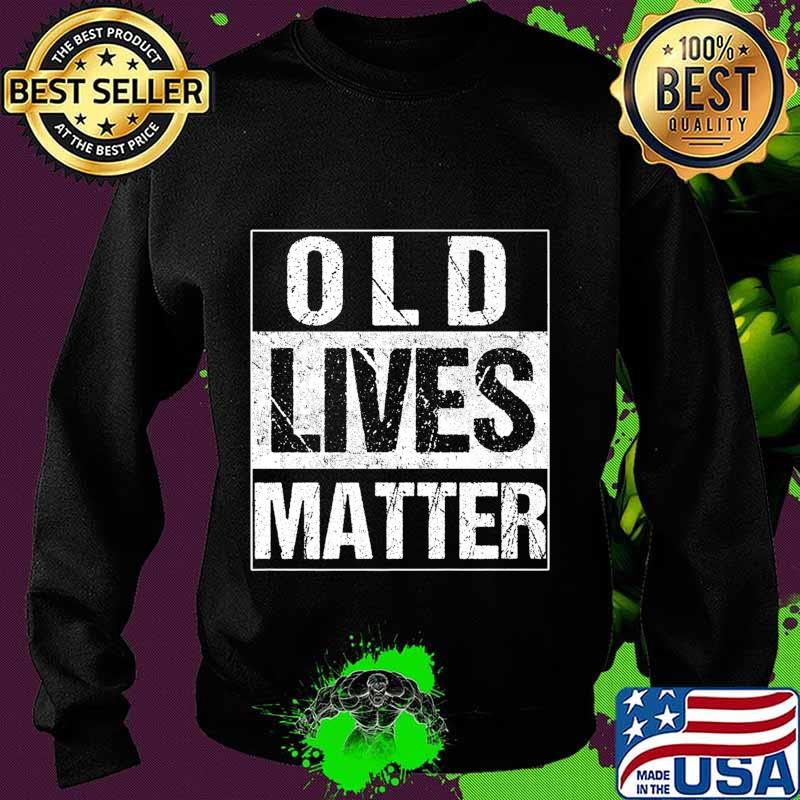 Old Lives Matter Elderly TShirt 40th 50th 60th 70th Birthday Premium T-Shirt Sweater Old Lives Matter Elderly TShirt 40th 50th 60th 70th Birthday Premium T-Shirt Sweater