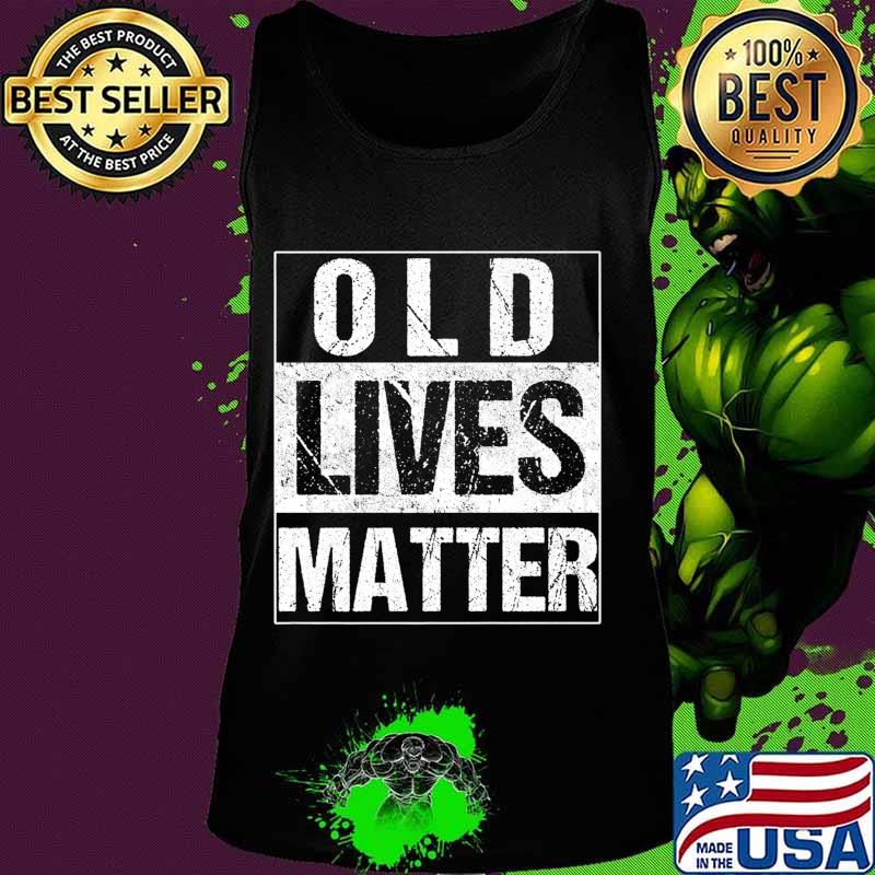 Old Lives Matter Elderly TShirt 40th 50th 60th 70th Birthday Premium T-Shirt Tank top Old Lives Matter Elderly TShirt 40th 50th 60th 70th Birthday Premium T-Shirt Tank top