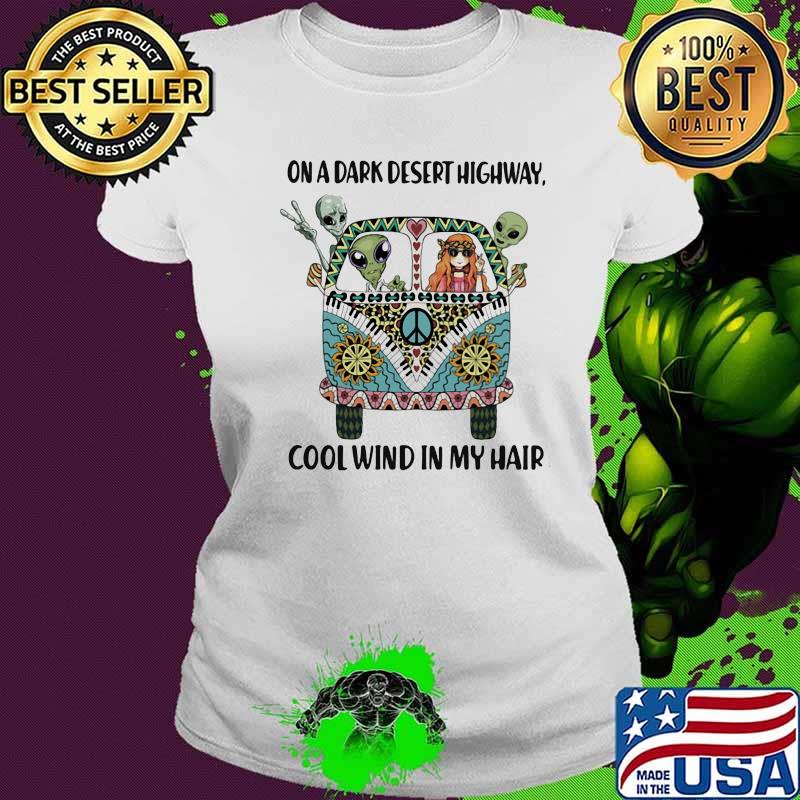 On a dark desert highway cool wind in my hair aliens and girl s Ladies tee On a dark desert highway cool wind in my hair aliens and girl s Ladies tee