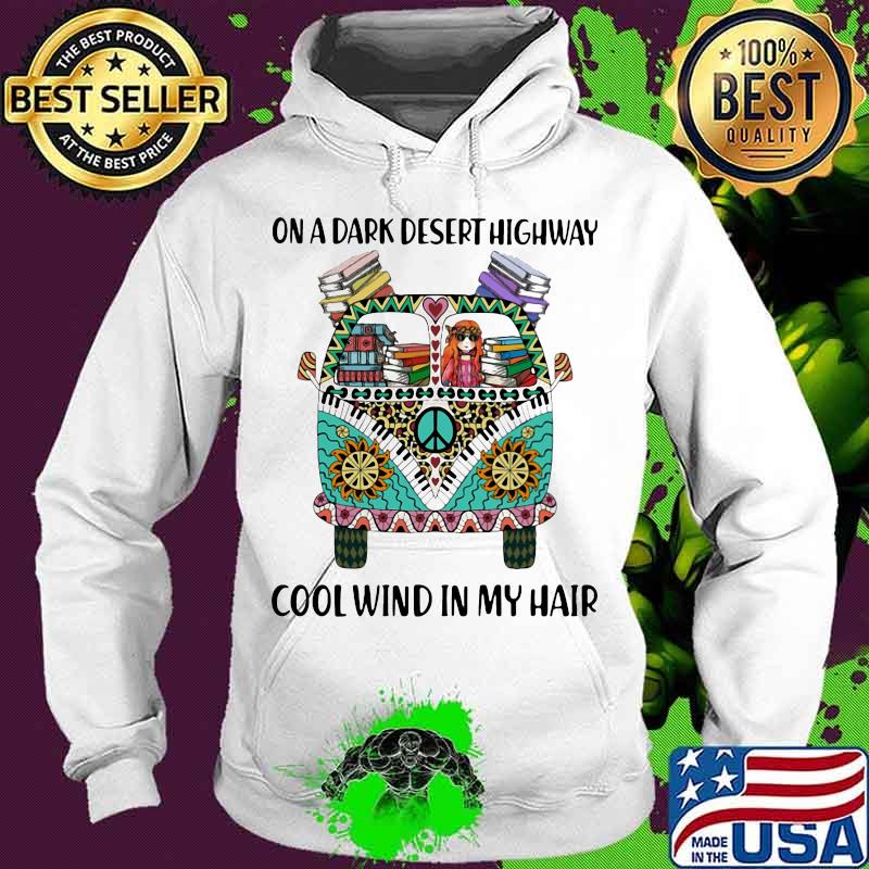 On A Dark Desert Highway Cool Wind In My Hair Hippie Peace Car Girl And Books Shirt Hoodie On A Dark Desert Highway Cool Wind In My Hair Hippie Peace Car Girl And Books Shirt Hoodie