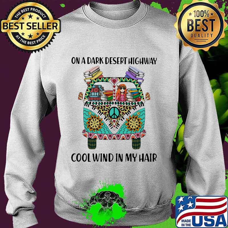 On A Dark Desert Highway Cool Wind In My Hair Hippie Peace Car Girl And Books Shirt Sweater On A Dark Desert Highway Cool Wind In My Hair Hippie Peace Car Girl And Books Shirt Sweater