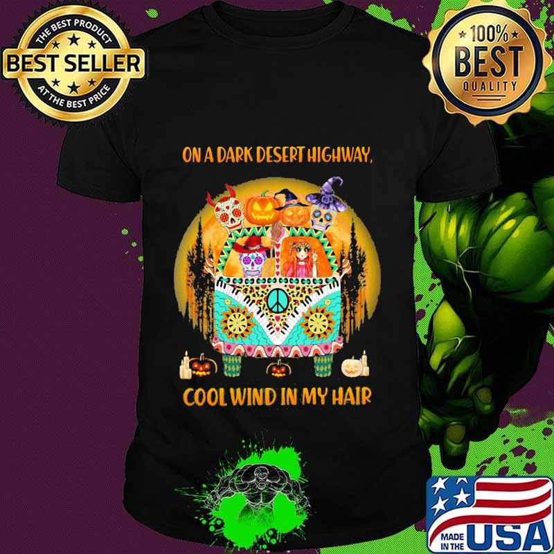 On A Dark Desert Highway Cool Wind In My Hair Hippie Peace Car Girl And Sugarskull Halloween Shirt