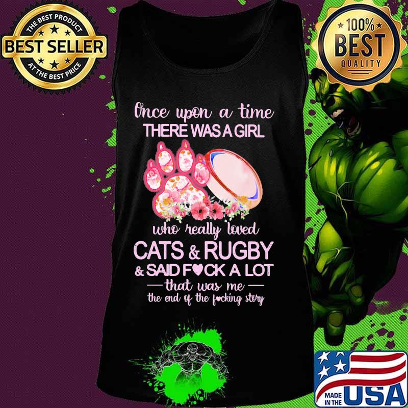 Once upon a time there was a girl who really loved paw cats and rugby and said fuck a lot that was me the end of the fucking story flowers s Tank top Once upon a time there was a girl who really loved paw cats and rugby and said fuck a lot that was me the end of the fucking story flowers s Tank top