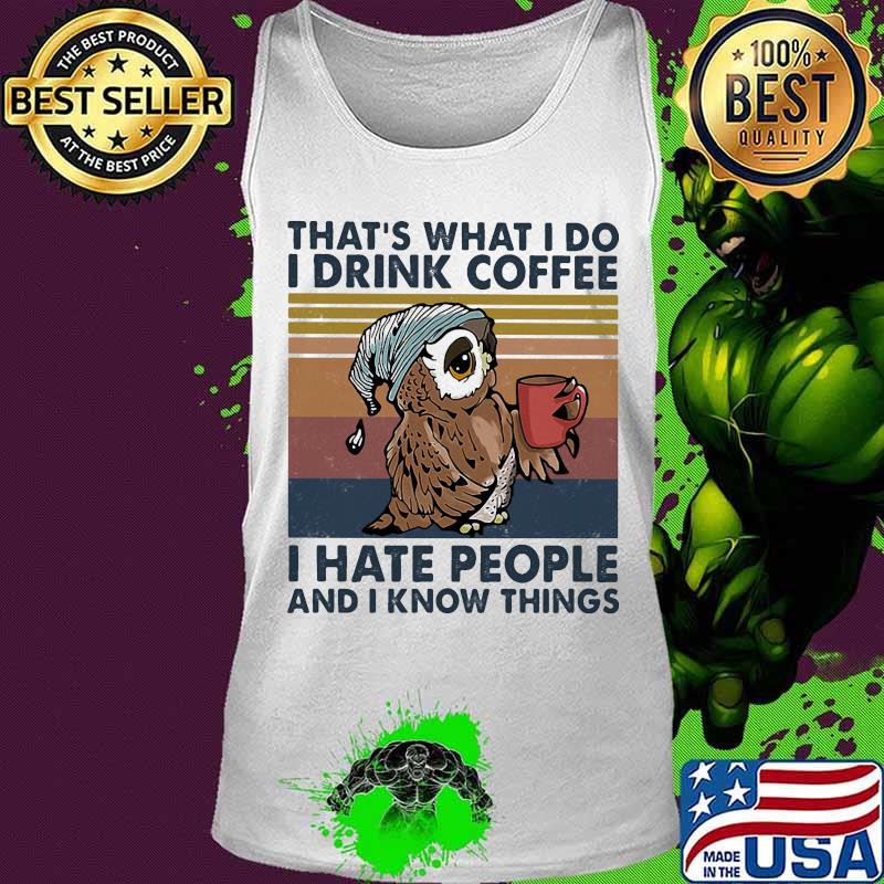 Owl that's what i do i drink coffee i hate people and i know things lines vintage s Tank top Owl that's what i do i drink coffee i hate people and i know things lines vintage s Tank top