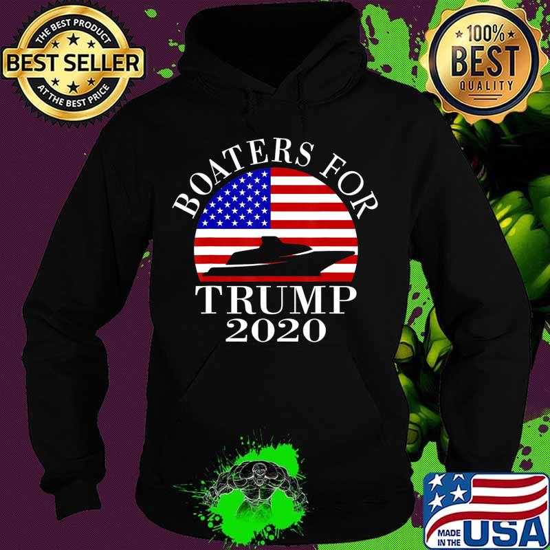Patriotic Boaters For Trump 2020 US Flag T-Shirt Hoodie Patriotic Boaters For Trump 2020 US Flag T-Shirt Hoodie