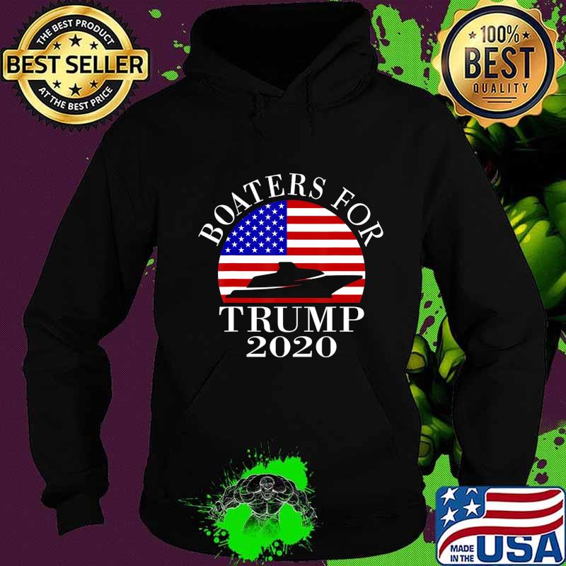 Patriotic Boaters For Trump 2020 US Flag T-Shirt Hoodie Patriotic Boaters For Trump 2020 US Flag T-Shirt Hoodie