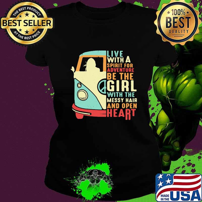 Peace bus live with a spirit for adventure be the girl with the messy hair and open heart s Ladies tee Peace bus live with a spirit for adventure be the girl with the messy hair and open heart s Ladies tee
