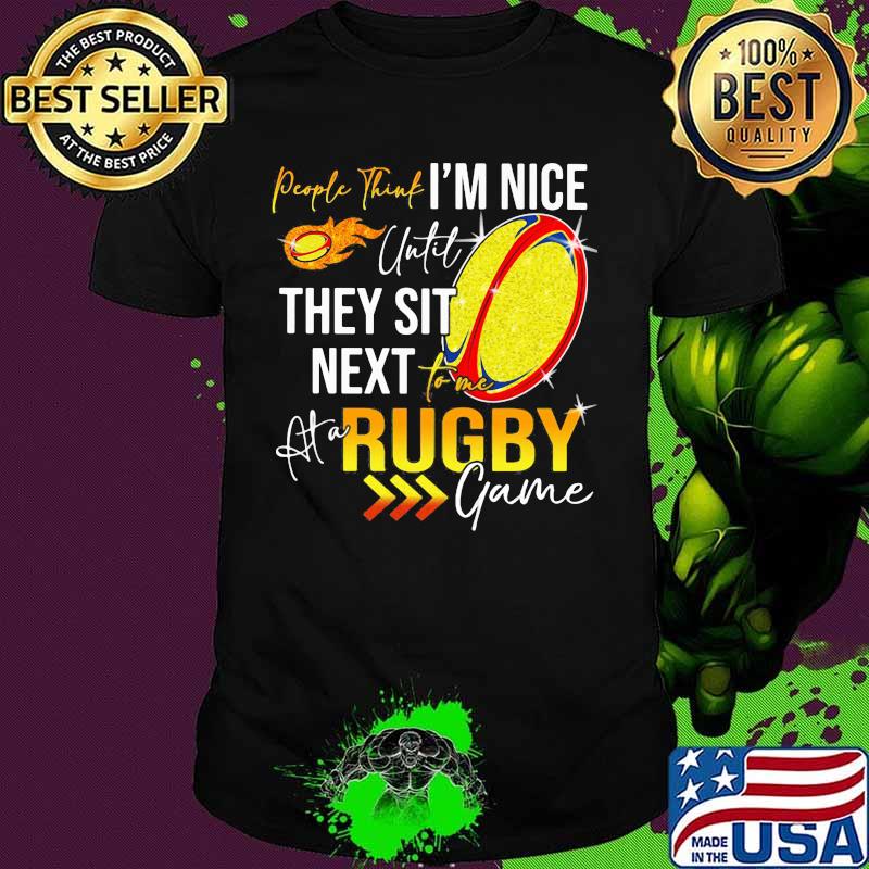 People think i'm nice until they sit next rugby game shirt