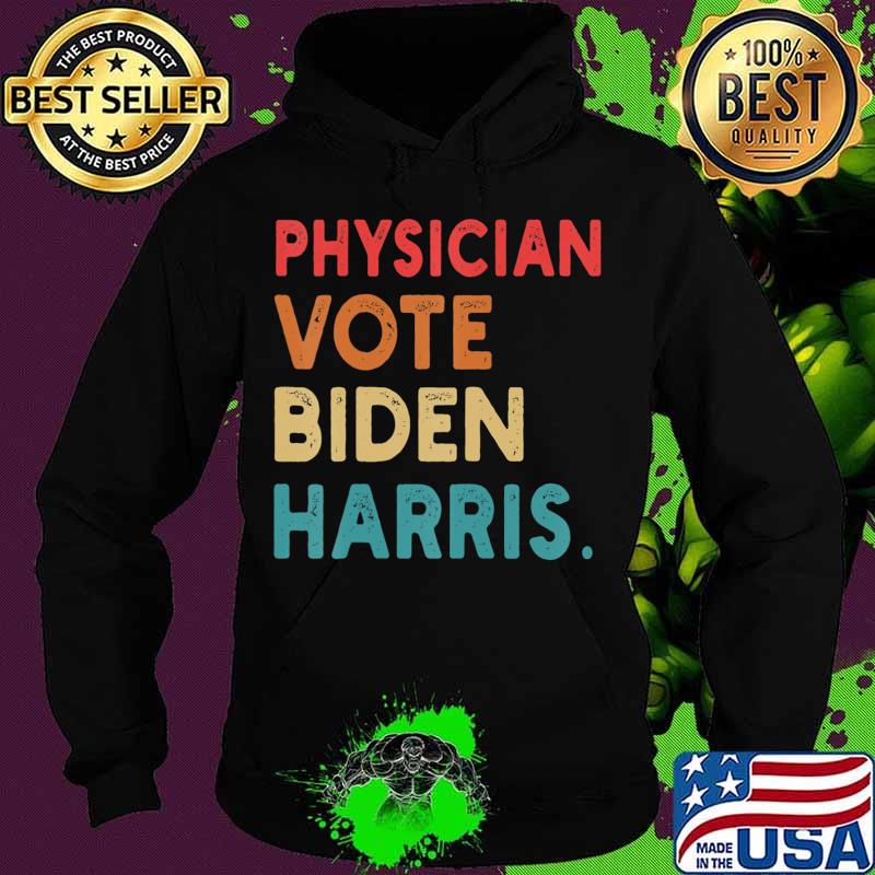 Physician Vote Biden Harris Retro In Presidential Election T-Shirt Hoodie Physician Vote Biden Harris Retro In Presidential Election T-Shirt Hoodie