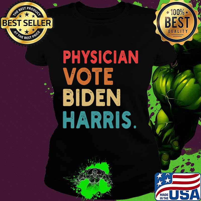 Physician Vote Biden Harris Retro In Presidential Election T-Shirt Ladies tee Physician Vote Biden Harris Retro In Presidential Election T-Shirt Ladies tee