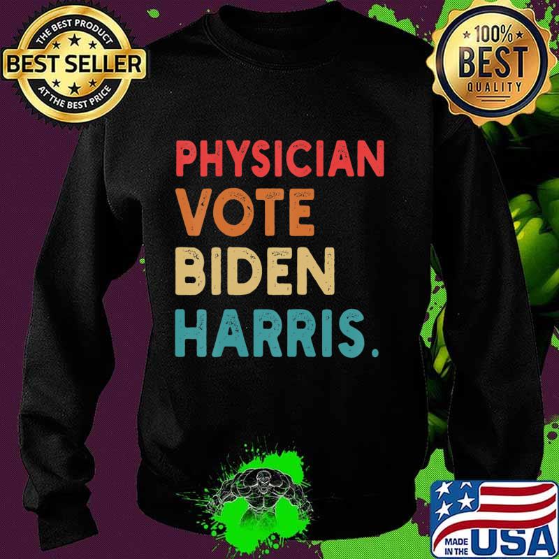 Physician Vote Biden Harris Retro In Presidential Election T-Shirt Sweater Physician Vote Biden Harris Retro In Presidential Election T-Shirt Sweater