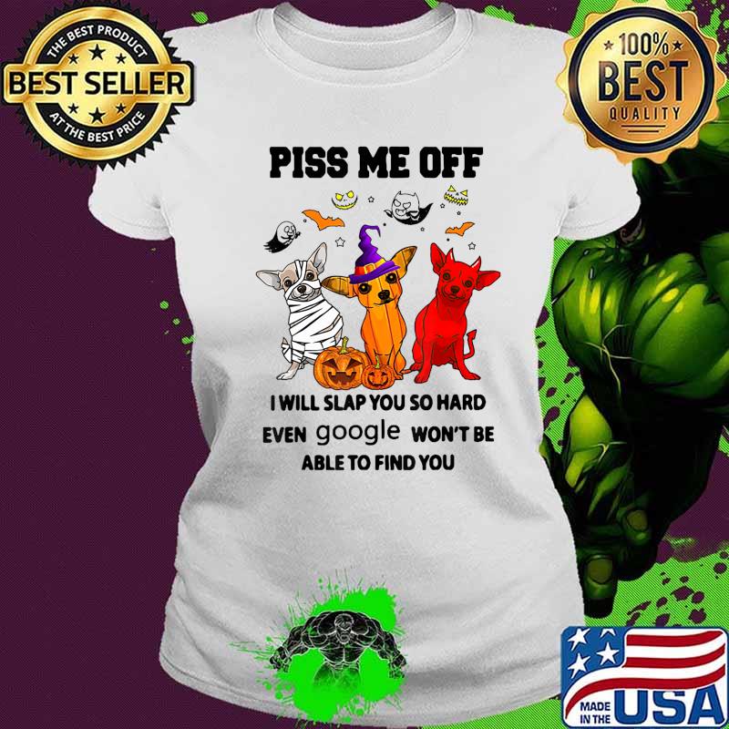 Piss Me Off Dog Witch Dog Satan Dog Mummies T-Shirt Ladies tee Piss Me Off Dog Witch Dog Satan Dog Mummies T-Shirt Ladies tee