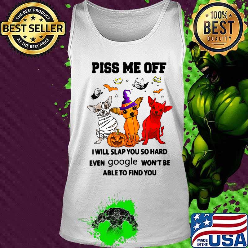 Piss Me Off Dog Witch Dog Satan Dog Mummies T-Shirt Tank top Piss Me Off Dog Witch Dog Satan Dog Mummies T-Shirt Tank top