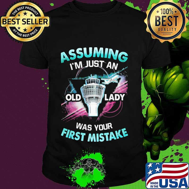 Planes assuming i'm just an old lady was your first mistake shirt