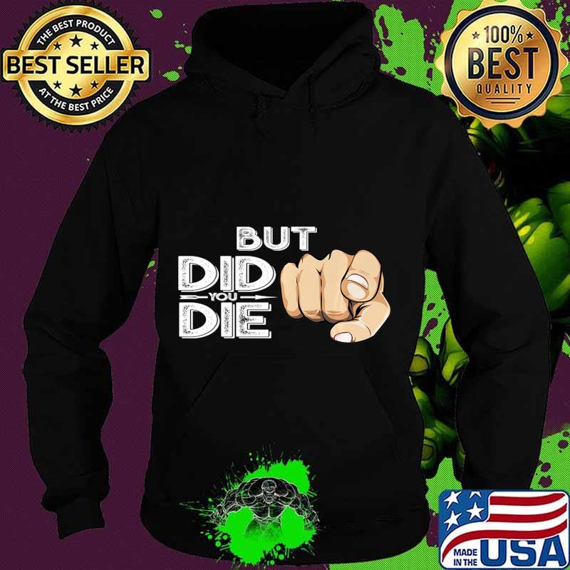 Pointing Finger Signal Sarcasm But Did You Die Gift Premium T-Shirt Hoodie Pointing Finger Signal Sarcasm But Did You Die Gift Premium T-Shirt Hoodie