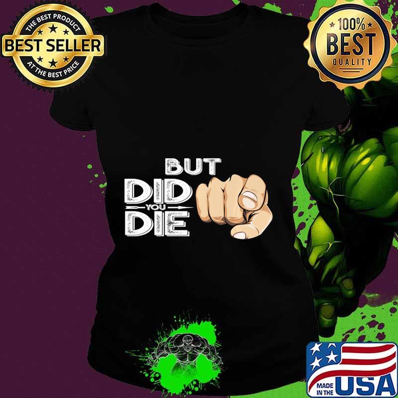 Pointing Finger Signal Sarcasm But Did You Die Gift Premium T-Shirt Ladies tee Pointing Finger Signal Sarcasm But Did You Die Gift Premium T-Shirt Ladies tee