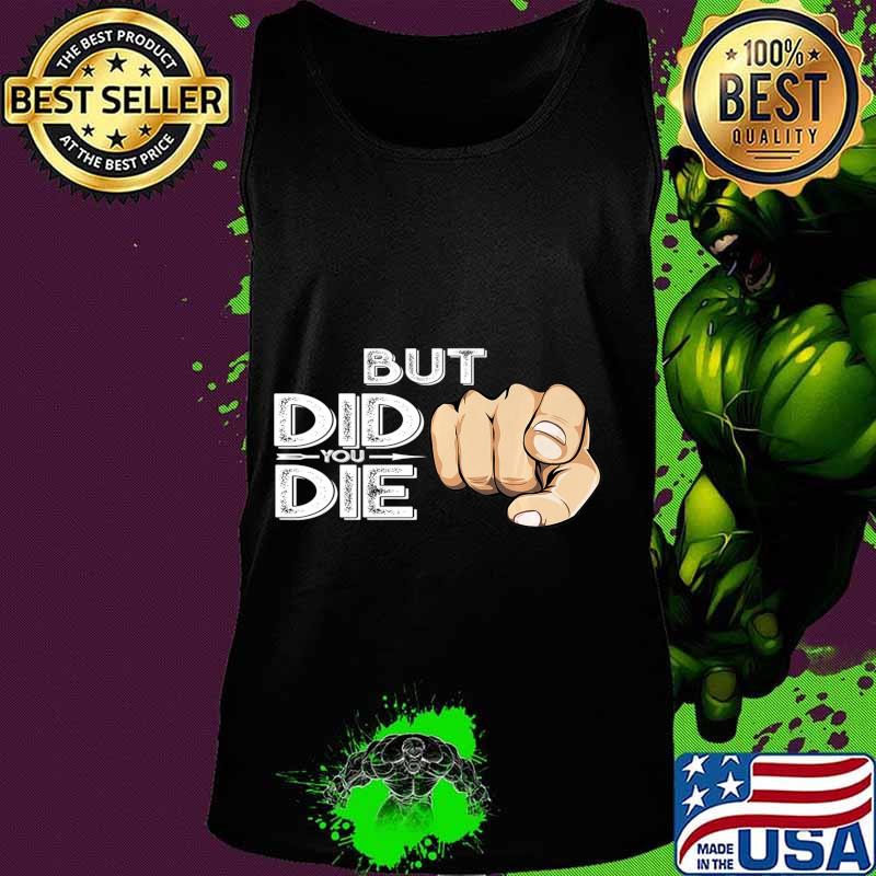 Pointing Finger Signal Sarcasm But Did You Die Gift Premium T-Shirt Tank top Pointing Finger Signal Sarcasm But Did You Die Gift Premium T-Shirt Tank top