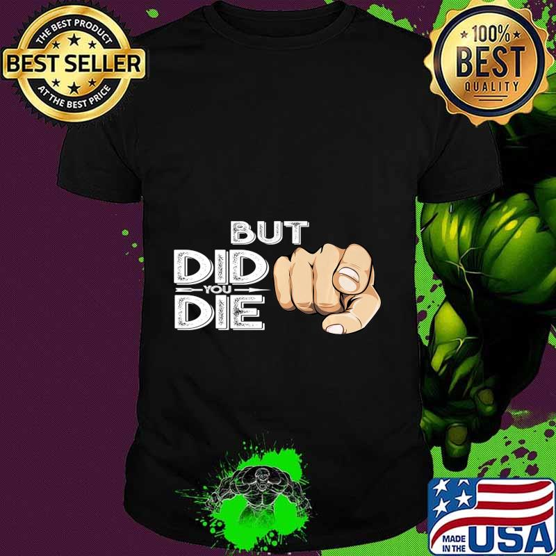 Pointing Finger Signal Sarcasm But Did You Die Gift Premium T-Shirt