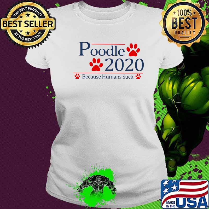 Poodle 2020 because humans suck s Ladies tee Poodle 2020 because humans suck s Ladies tee