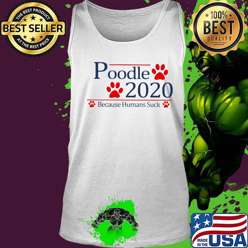 Poodle 2020 because humans suck s Tank top Poodle 2020 because humans suck s Tank top
