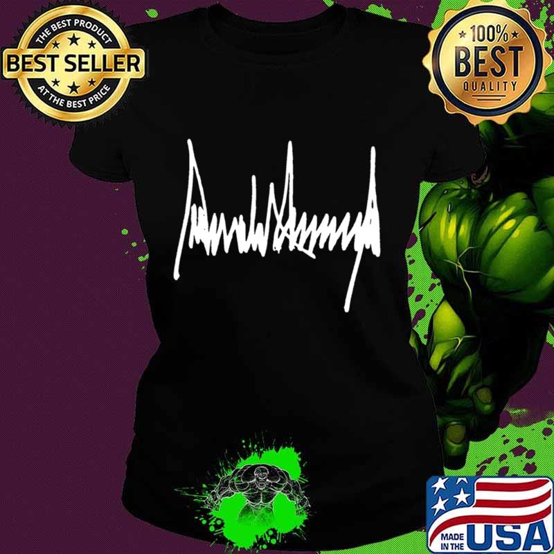President Donald J Trump Signature Shirt Ladies tee President Donald J Trump Signature Shirt Ladies tee