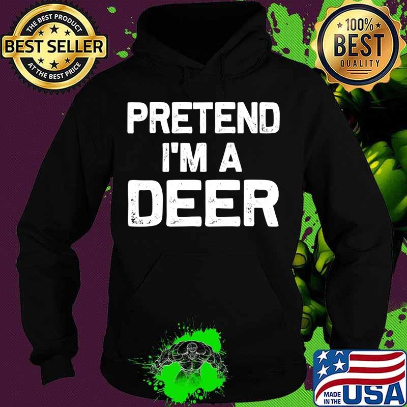 Pretend I'm a Deer Funny Halloween Party Costume Gifts T-Shirt Hoodie Pretend I'm a Deer Funny Halloween Party Costume Gifts T-Shirt Hoodie