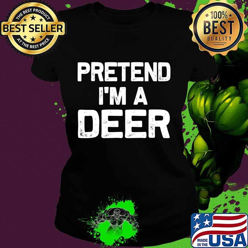 Pretend I'm a Deer Funny Halloween Party Costume Gifts T-Shirt Ladies tee Pretend I'm a Deer Funny Halloween Party Costume Gifts T-Shirt Ladies tee
