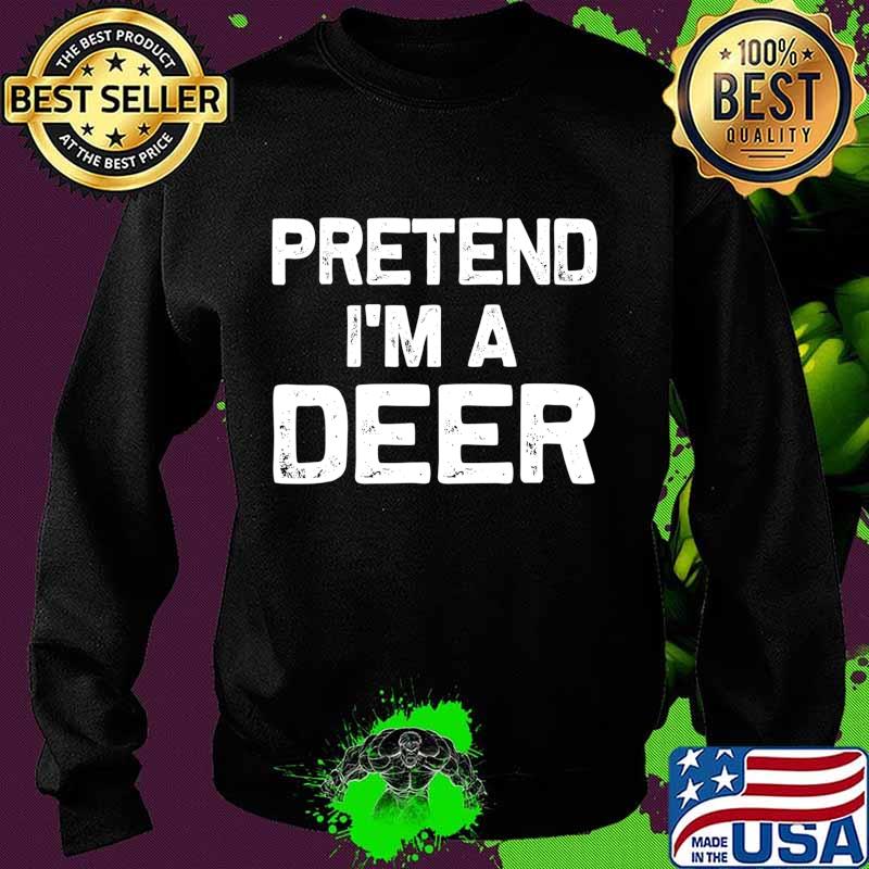 Pretend I'm a Deer Funny Halloween Party Costume Gifts T-Shirt Sweater Pretend I'm a Deer Funny Halloween Party Costume Gifts T-Shirt Sweater