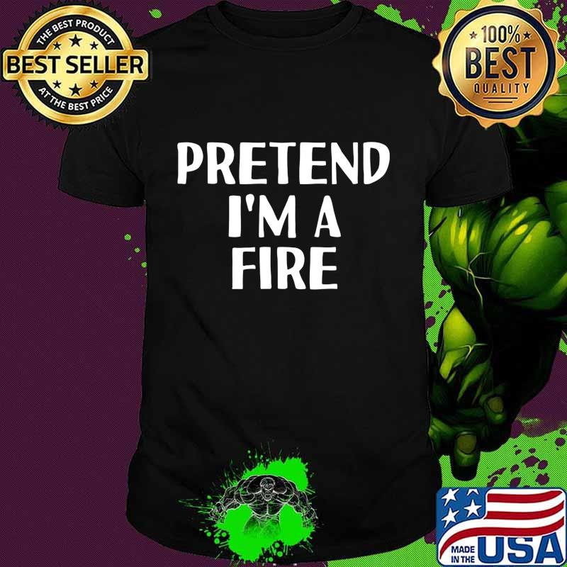 PRETEND I'M A FIRE Funny Halloween DIY Costume T-Shirt